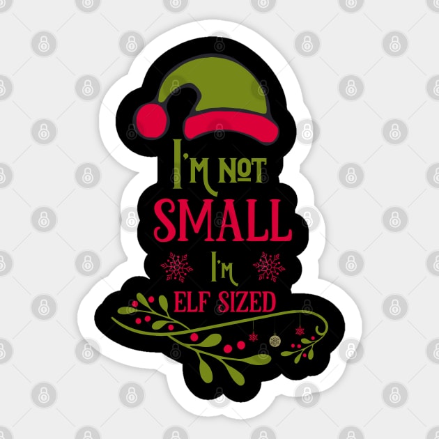 I'm not small I'm elf sized Sticker by holidaystore